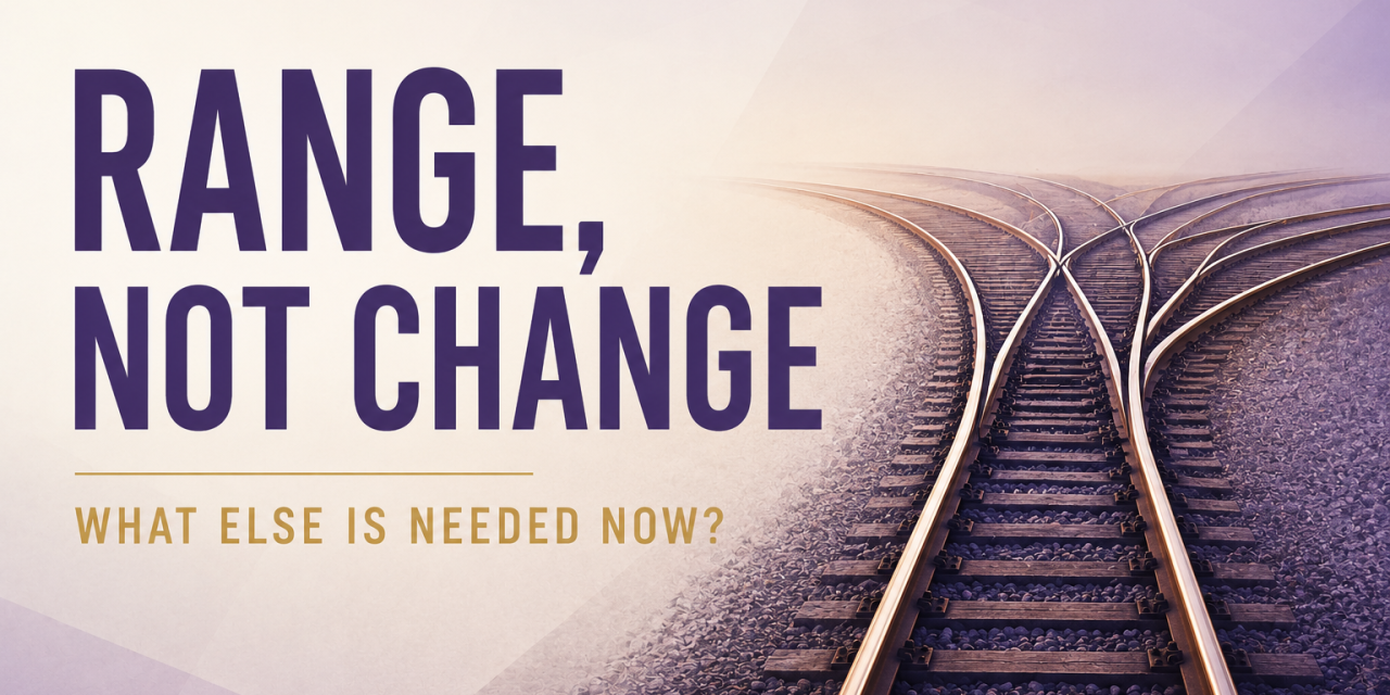Range, Not Change: What Else is Needed Now?
